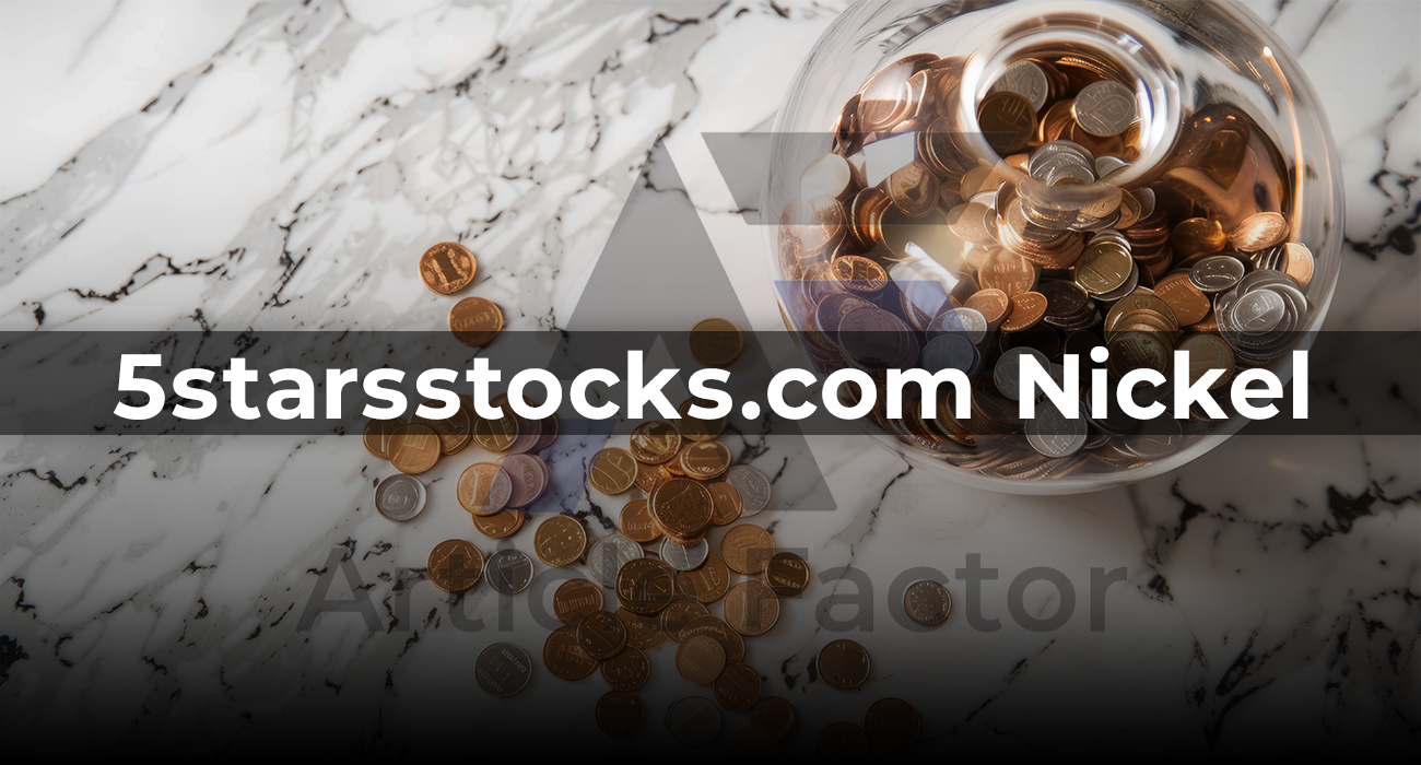 Unveiling the Value of 5starsstocks.com Nickel: An Insightful Overview