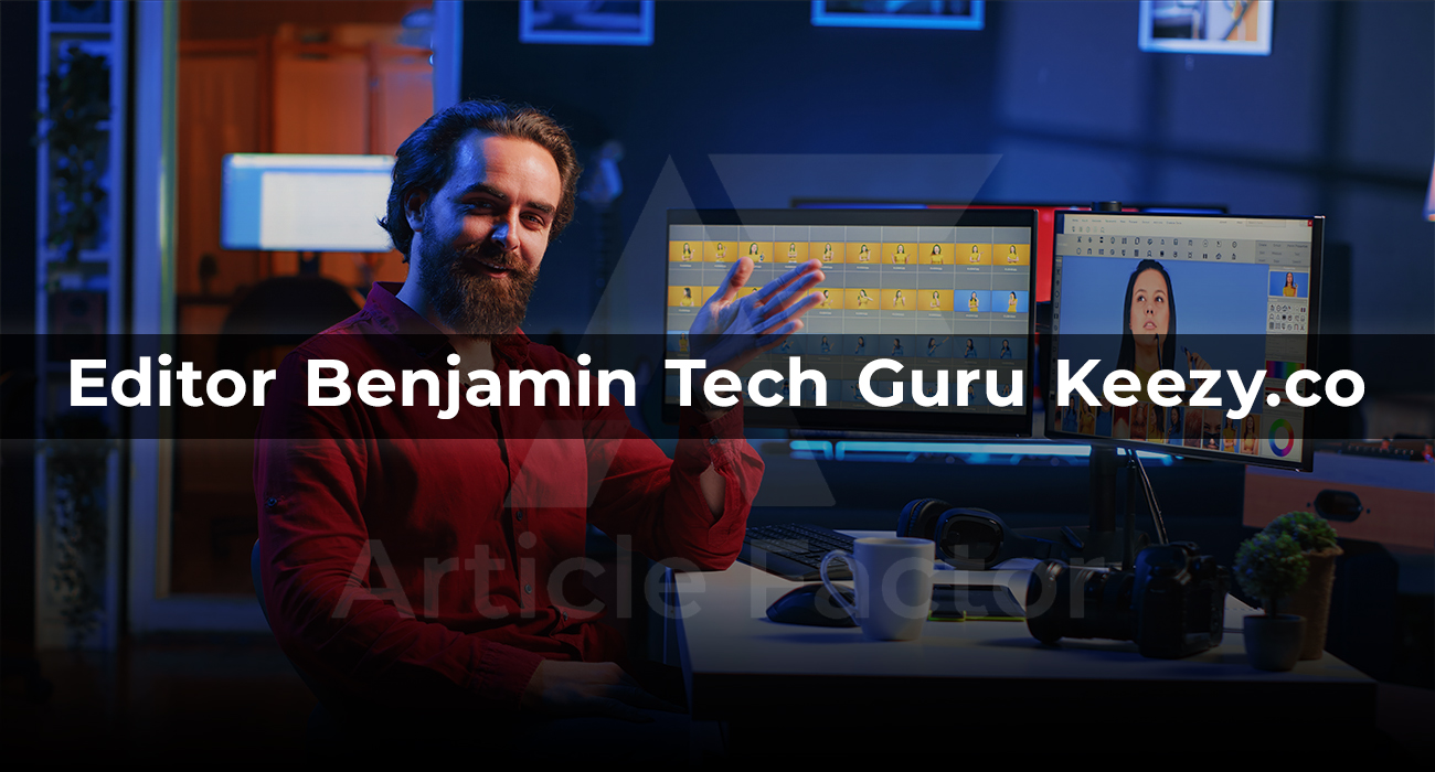 The Editor Benjamin Tech Guru Behind Keezy.co's Success